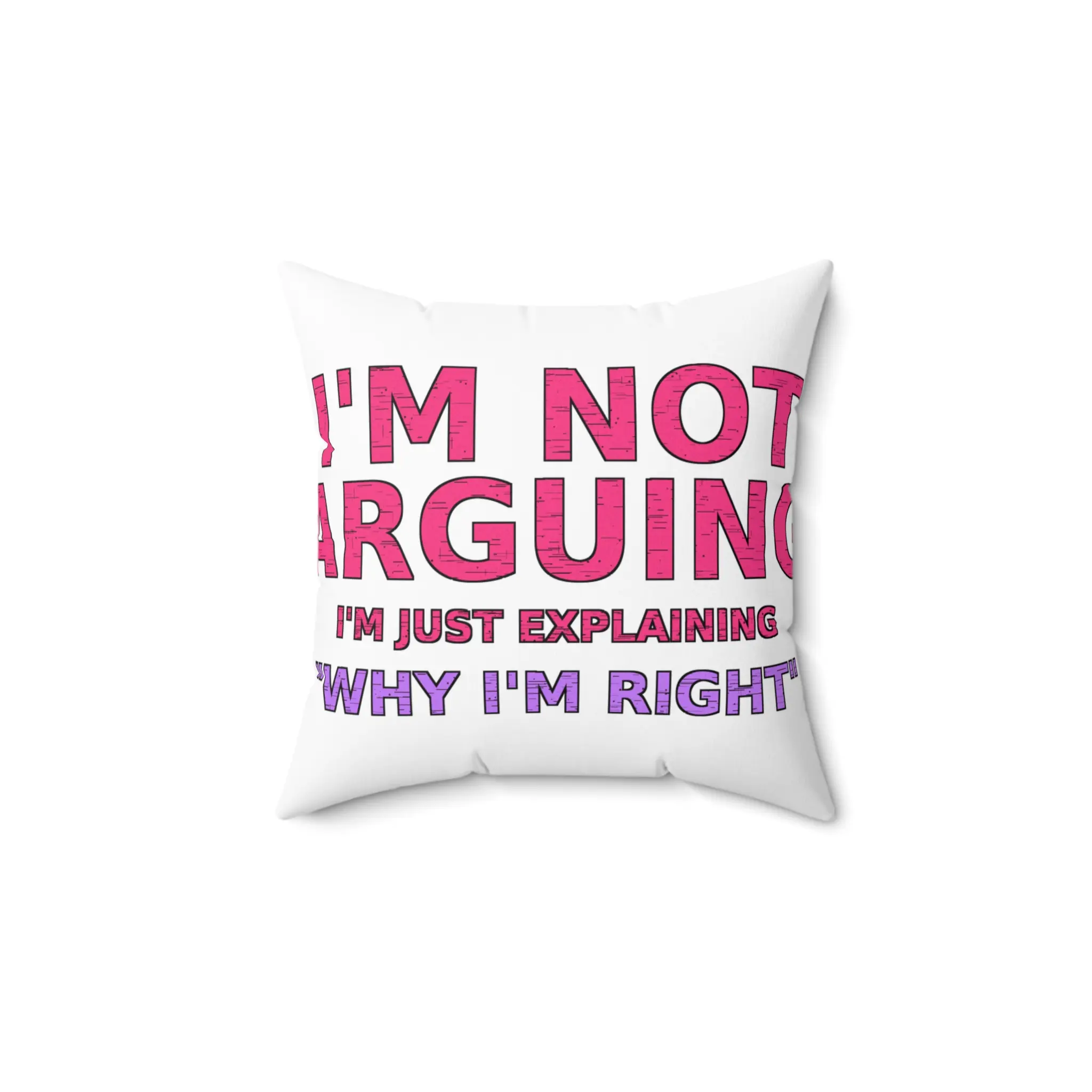 I'm Not Arguing, I'm Just Explaining Why I'm Right — Throw Pillow — Funny Sassy Sarcastic Gift