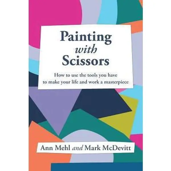 USED-Painting With Scissors: How to use the tools you have to make your life and work a masterpiece by McDevitt, Mark (Paperback)