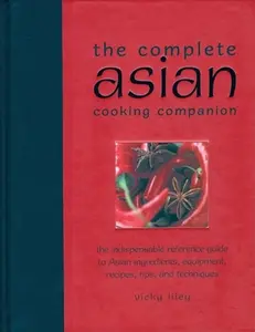 USED-The Complete Asian Cooking Companion: The Indispensable Reference Guide to Asian Ingredients, Equipment, Recipes, Tips, and Techniques by Vicky Liley (Hardcover)