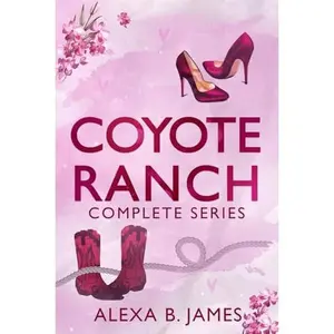 USED-Coyote Ranch: The Complete Series by Alexa B. James (Paperback)