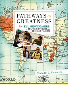 USED-Pathways to Greatness for ELL Newcomers A Comprehensive Guide for Schools and Teachers by Michelle Yzquierdo (Paperback)