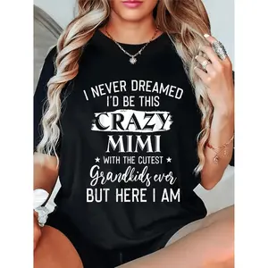 Humorous I Never Dreamed I Would Be This Crazy Mimi Women's T Shirt Playful Letter Design Short Sleeve Round Neck Soft Cotton Casual Wear And Special Occasion Unisex Comfortable Multigenerational Fashion Machine Washable Top Cute Shirts