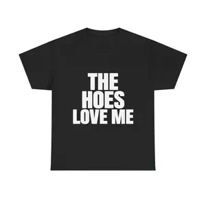 Hoes Love Me T-Shirt | Funny Slogan Tee