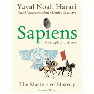 Sapiens: A Graphic History, Volume 3: The Masters of History by Yuval Noah Harari [Hardback Book]