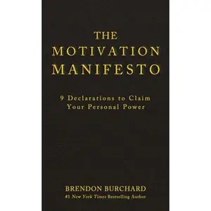 The Motivation Manifesto: 9 Declarations to Claim Your Personal Power -- Brendon Burchard - Hardcover