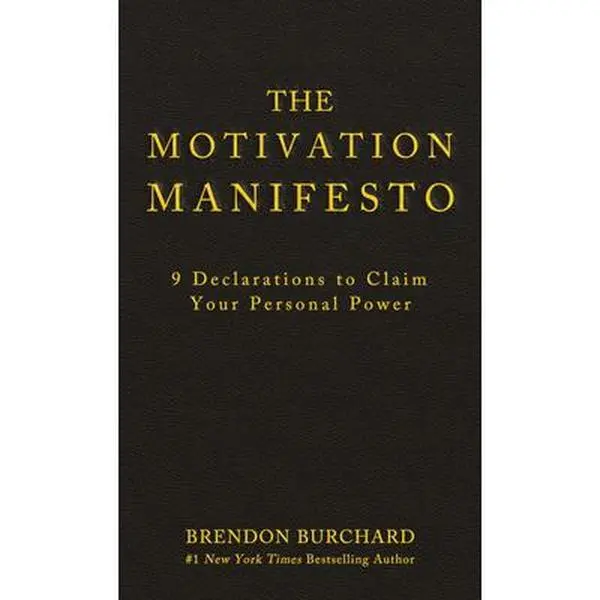 The Motivation Manifesto: 9 Declarations to Claim Your Personal Power -- Brendon Burchard - Hardcover