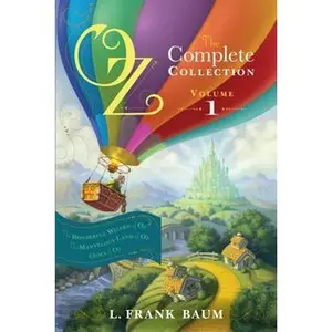 OZ, THE COMPLETE COLLECTION, VOLUME 1: THE WONDERFUL WIZARD OF OZ; THE MARVELOUS LAND OF OZ; OZMA OF OZ