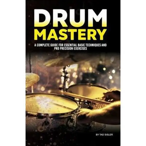 USED-DRUM MASTERY: A Complete Guide for Essential Basic Techniques and Pro Precision Exercises (Music Mastery Series) by Tad Sisler (Paperback)