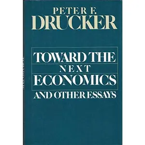 USED-Toward the Next Economics, and Other Essays by Peter Ferdinand Drucker (Hardcover)