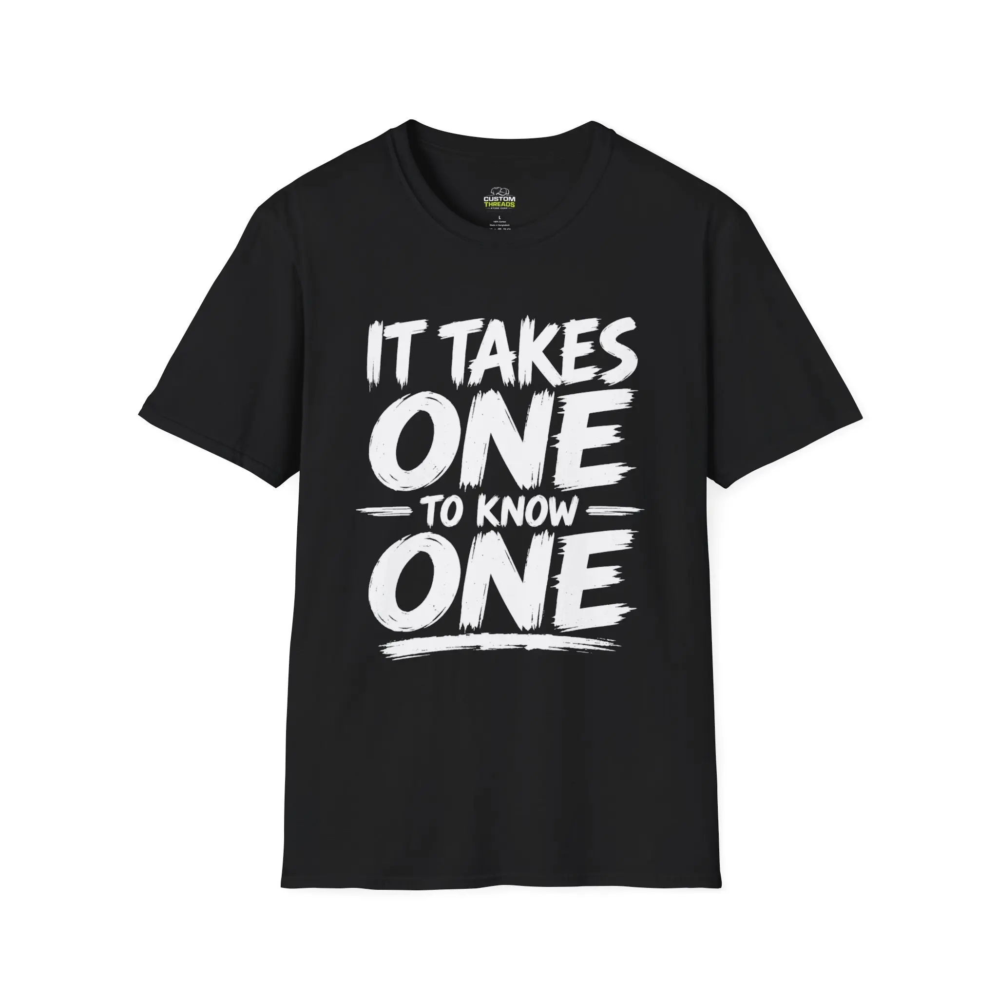 It Takes One To Know One - T-Shirt