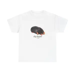 Mole Dig Deeper T-Shirt | Unisex Cotton Graphic Tee
