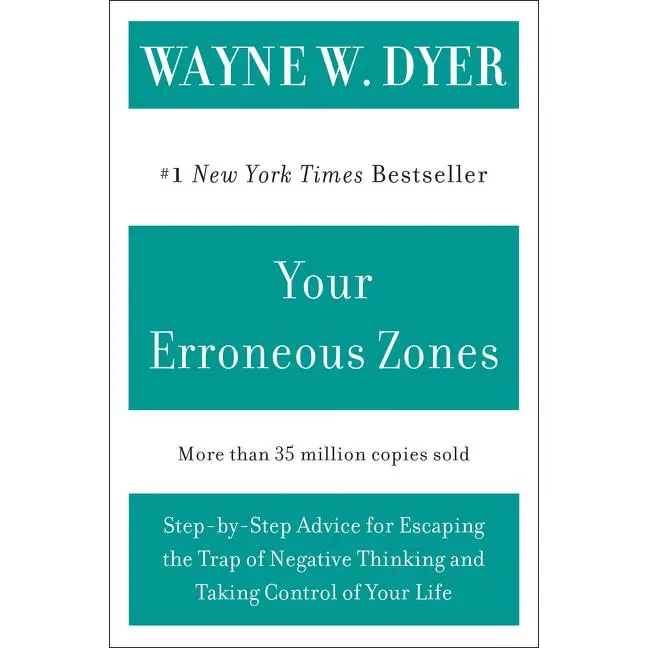 Your Erroneous Zones: Step-by-Step Advice for Escaping the Trap of Negative Thinking and Taking Control of Your Life by Wayne W. Dyer [Paperback Book]