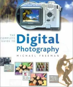 USED-The Complete Guide to Digital Photography: Equipment and Techniques for Creative Digital Imaging by Michael Freeman (Paperback)
