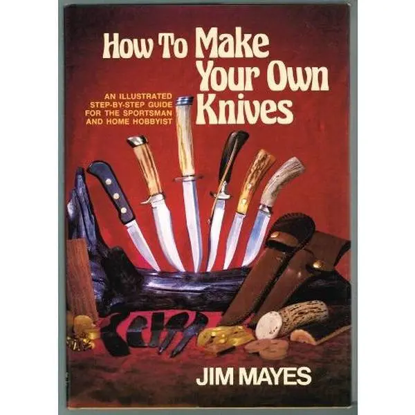 USED-How to Make Your Own Knives: Knife-making for the Home Hobbyist by Jim Mayes (Hardcover)