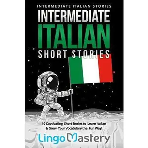 USED-Intermediate Italian Short Stories: 10 Captivating Short Stories to Learn Italian & Grow Your Vocabulary the Fun Way! by Lingo Mastery (Paperback)