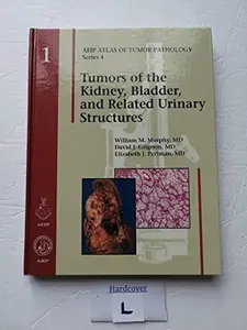 USED-Tumors of the Kidney, Bladder and Related Urinary Structures 2004 (AFIP Atlas of Tumor Pathology 4th Series) by William M. Murphy (Hardcover)