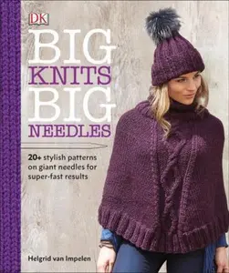 USED-Big Knits, Big Needles: 20-Plus Stylish Patterns on Giant Needles for Super-Fast Results by Van Impelen, Helgrid (Paperback)