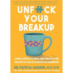 USED-Unfuck Your Breakup: Using Science to Heal and Thrive After the End of a Relationship or Friendship by Harper, Faith G. (Paperback)