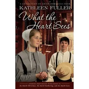 USED-What the Heart Sees: A Collection of Amish Romances by Fuller, Kathleen (Paperback)