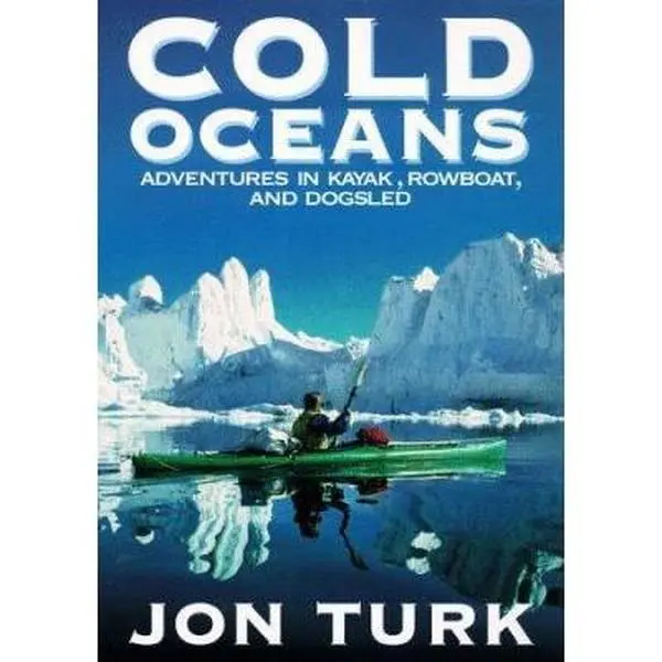 USED Book - Cold Oceans: Adventures in Kayak, Rowboat, and Dogsled by Jonathan Turk (Hardcover) - english