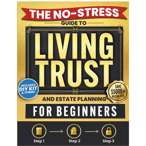 The No-Stress Guide to Living Trusts and Estate Planning For Beginners: Create your Trust in 3 Steps to Avoid Probate, Protect your Heirs, and Skip $5,000+ in Legal Fees — Includes DIY Kit and Forms