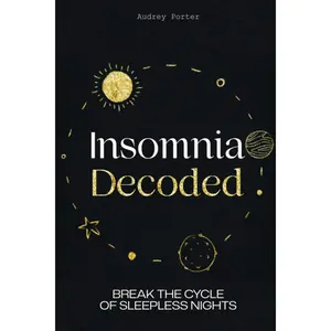 Insomnia Decoded: Break the Cycle of Sleepless Nights  Book