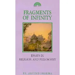 USED-Fragments of Infinity: Essays in Religion and Philosophy : A Festschrift in Honour of Professor Huston Smith by Shama, Arvind (Paperback)
