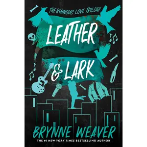 Leather & Lark: The Ruinous Love Trilogy -- Brynne Weaver - Paperback