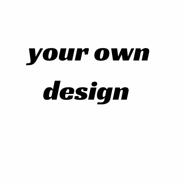 Your own design 
