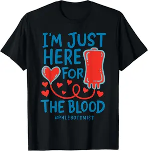 100% Cotton I'm Just Here For The Blood Nurse Needles Draw Phlebotomist T-Shirt
