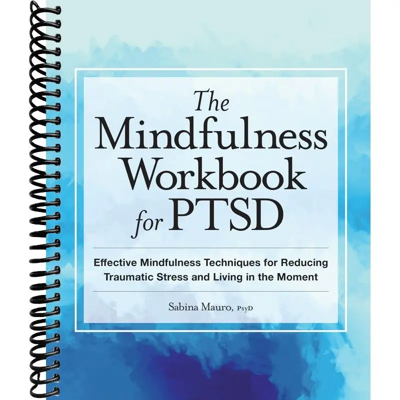 The Mindfulness Workbook for PTSD: Effective Mindfulness Techniques for Reducing Traumatic Stress and Living in the Moment