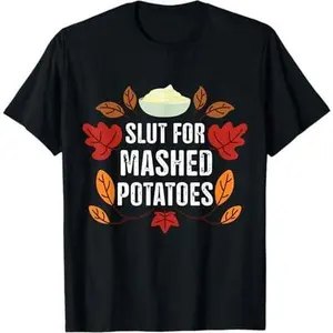 Slut For Mashed Potatoes Funny Thanksgiving Mashed Potatoes T-Shirt