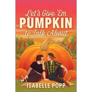 Let's Give 'Em Pumpkin to Talk About by Isabelle Popp [Paperback Book] A Quirky Pumpkin Spicy Small Town Rivals to Lovers Fall Romance