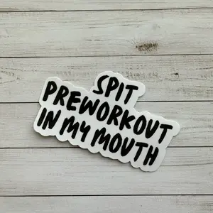 Spit Preworkout In My Mouth Sticker, Vinyl Gym Sticker Waterproof