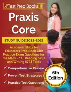 USED-Praxis Core Study Guide 2022-2023: Academic Skills for Educators Prep Book with Practice Exam Questions for the Math 5733, Reading 5713, and Writing 5 by Rueda, Joshua (Paperback)