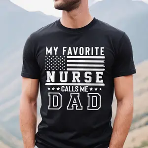My Favorite Nurse Calls Me Dad Shirt | Nurse Dad T-shirt | Father's Day Gift | Funny Nurse Gift