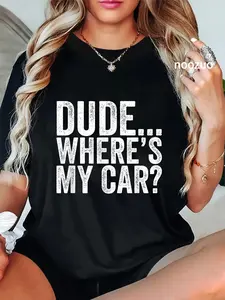 100% Cotton Dude Where is my car Funny Women Men T-Shirt