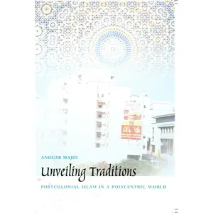 Unveiling Traditions: Postcolonial Islam in a Polycentric World by Majid, Anouar (Paperback) - Used