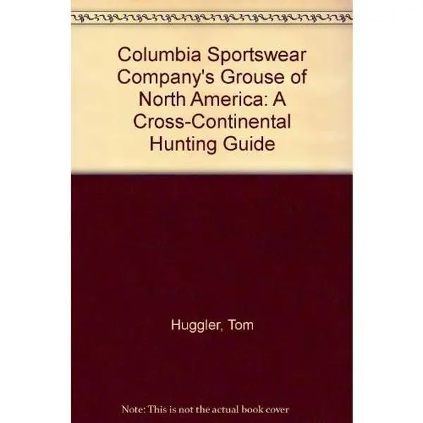 USED Book - Columbia Sportswear Company's Grouse of North America: A Cross-Continental Hunting Guide by Tom Huggler (Hardcover) - english