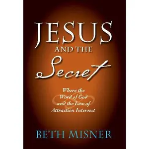 USED-Jesus and the Secret: Where the Word of God and the Law of Attraction Intersect by Beth Misner (Hardcover)