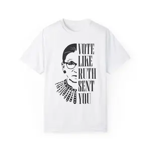 Vote Like Ruth Sent You Comfort Colors, Vote Shirt, President Election Shirt, Ruth Bader Shirt, Equality Shirt