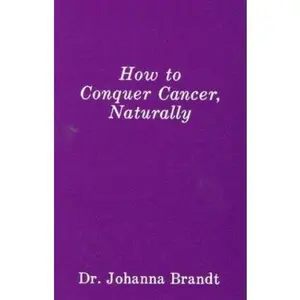 USED-How to Conquer Cancer, Naturally: The Grape Cure by Brandt, Johanna (Paperback)
