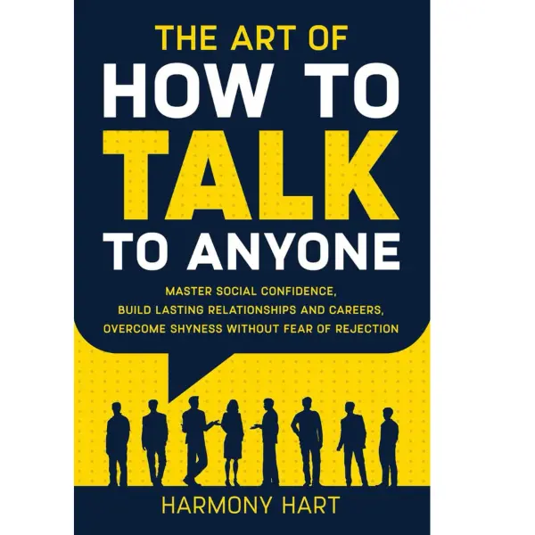 "The Art of How to Talk to Anyone: English Mindfulness Journal by Harmony Hart for Building Lasting Relationships, Boosting Social Confidence, Advancing Careers, Overcoming Shyness"