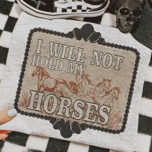 I Will Not Hold My Horses Sweatshirt, Vintage Western Outfit Women, Country Concert Outfits, Western Style Clothes, Cowgirl Clothing Stuff Tops, I Will Not Hold My Horses Crewneck, Western Hoodie, Vintage Graphic Comfort Color T-shirt