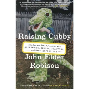 USED-Raising Cubby: A Father and Son's Adventures with Asperger's, Trains, Tractors, and High Explosives by Robison, John Elder (Paperback)