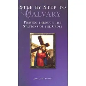 USED-Step by Step to Calvary: Praying Through the Stations of the Cross by Angela M. Burrin (Paperback)