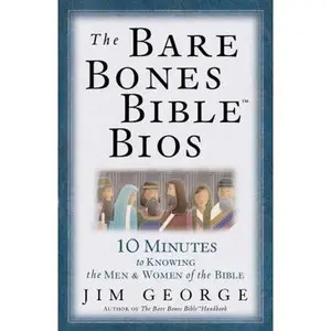 USED-The Bare Bones Bible® Bios: 10 Minutes to Knowing the Men and Women of the Bible (The Bare Bones Bible® Series) by Jim George (Paperback)