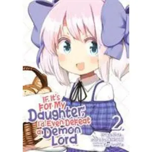 USED Book - If It's for My Daughter, I'd Even Defeat a Demon Lord (Manga) Vol. 2 by Chirolu (Paperback) - english