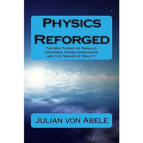 USED Book - Physics Reforged: The New Theory of Parallel Universes, Hidden Dimensions, and the Fringes of Reality by Von Abele, Julian G. (Paperback) - english