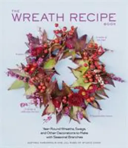 USED-The Wreath Recipe Book: Year-Round Wreaths, Swags, and Other Decorations to Make with Seasonal Branches by Harampolis, Alethea (Hardcover)